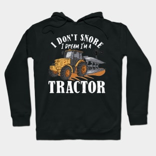 I don't Snore I Dream I am a Tractor Hoodie